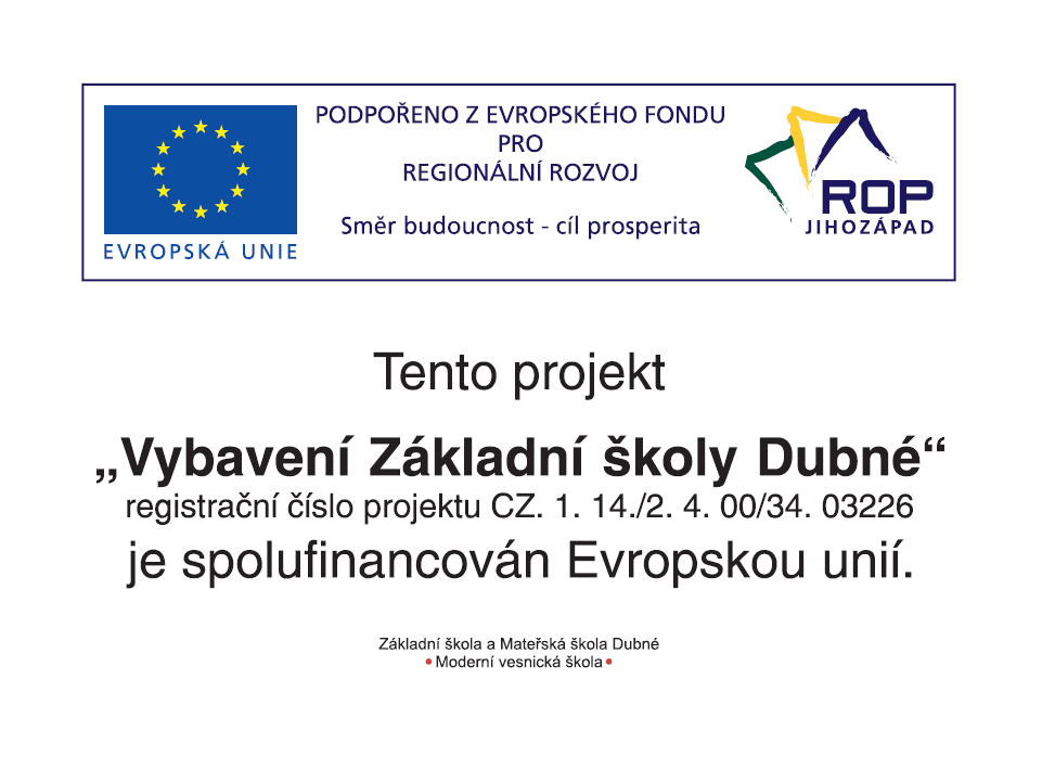 obrázek - logo Evropského fondu pro regionální rozvoj Směr budoucnost - cíl prosperita s textem "Tento projekt Vybavení Základní školy Dubné, registrační číslo projektu CZ.1.14/2.4.00/34.03226 je spolufinancován Evropskou unií.