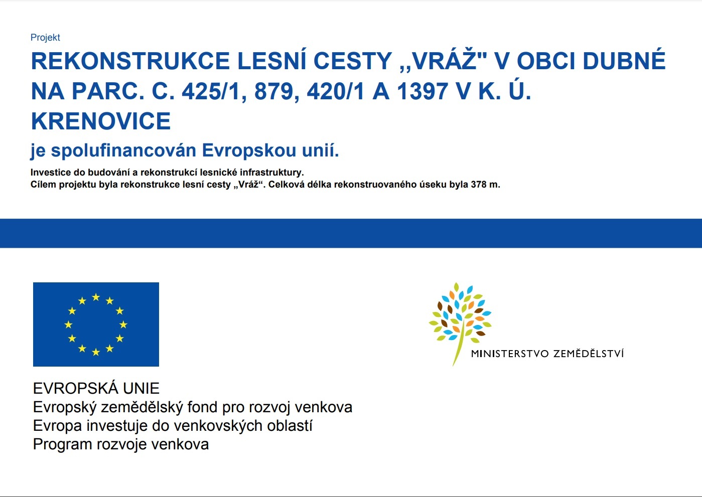 REKONSTRUKCE LESNÍ CESTY ,,VRÁŽ" V OBCI DUBNÉ NA PARC. C. 425/1, 879, 420/1 A 1397 V K. Ú. KRENOVICE